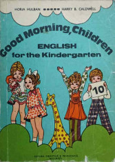 GOOD MORNING, CHILDREN ENGLISH FOR THE KINDERGARTEN-HORIA HULBAN, H.B. CALDWELL foto