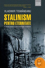 Stalinism pentru eternitate. O istorie politica a comunismului romanesc (ebook) - LibHumanitas