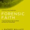 Forensic Faith: A Cold-Case Detective Helps You Rethink and Share Your Christian Beliefs