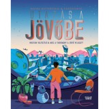 Utaz&aacute;s a j&ouml;vőbe - Hogyan v&aacute;ltoztatja meg a tudom&aacute;ny a j&ouml;vő vil&aacute;g&aacute;t? - Moira Butterfield