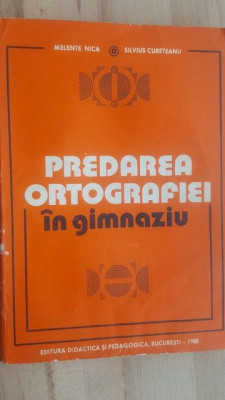 Predarea ortografiei in gimnaziu- Melente Nica, Silvius Cureteanu foto