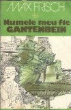 Numele meu fie Gantenbein - Max Frisch, Editura Univers, 1981, Roman Clasici, Literatura Straina
