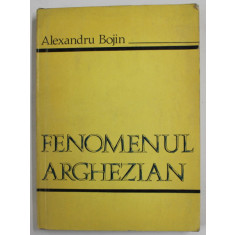 FENOMENUL ARGHEZIAN de ALEXANDRU BOJIN , 1976 , PREZINTA INSEMNARI SI SUBLINIERI *
