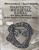 HABITATUL MEDIEVAL RURAL DIN VALEA MOLDOVEI SI DIN BAZINUL SOMUZULUI MARE (SECOLELE XI-XVII)-MIRCEA D. MATEI, EM