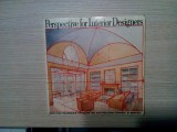 PERSPECTIVE FOR INTERIOR DESIGNERS - John Pile -1985, 160 p.cu imagini in text