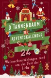 O Tannenbaum. Der Adventskalender. 24 Weihnachtserz&auml;hlungen rund um das Fest der Liebe