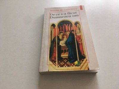 ANSELM DE CANTERBURY, DE CE S-A FACUT DUMNEZEU OM. EDITIE BILINGVA. POLIROM 1997 foto