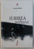 IUBIREA INTERZISA - ROMANUL UNUI TABU de GEORGE BALAN , 2001 * MINIMA UZURA