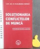 Solutionarea Conflictelor de Munca - Olia-Maria Corsiuc, Lumina Lex, 2004, 285 Pagini - Carte Drept