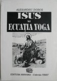 Isus si ecuatia yoga &ndash; Alexandru Dobos - Carte spiritualitate, ezoterism, religie