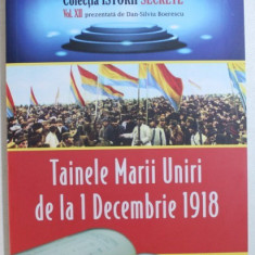 TAINELE MARII UNIRI DE LA 1 DECEMBRIE 1918 de DAN - SILVIU BOERESCU , 2018