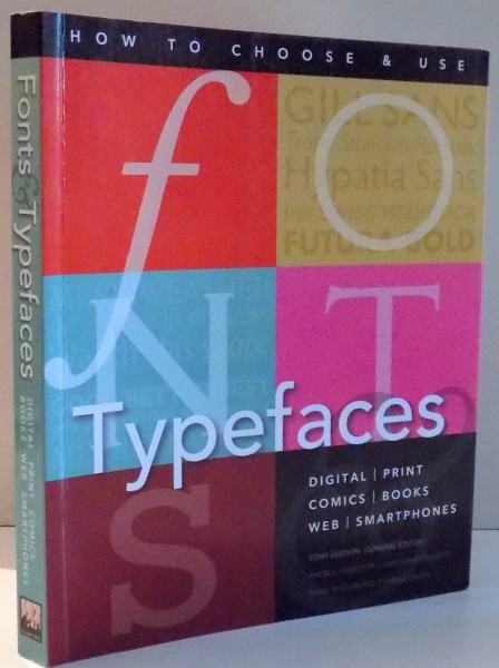 HOW TO CHOOSE &amp;amp, USE FONTS &amp;amp, TYPEFACES by TONY SEDDON , 2015