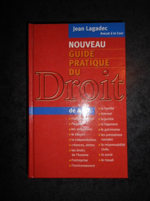 JEAN LAGADEC - NOUVEAU GUIDE PRATIQUE DU DROIT (2003, editie cartonata)