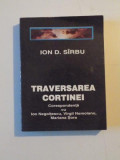 TRAVERSAREA CORTINEI , CORESPONDENTA CU ION NEGOITESCU , VIRGIL NEMOIANU , MARIANA SORA de ION D. SIRBU , 1994