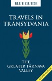 Blue Guide Travels in Transylvania: The Greater T&Atilde;&cent;rnava Valley