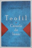 TEOFIL SI CAINELE DE LEMN de COSMIN PERTA , 2012