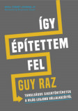 &Iacute;gy &eacute;p&iacute;tettem fel - Guy Raz