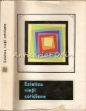 Estetica Vietii Cotidiene - Marcel Breazu, Anton Moisescu, Editura Stiintifica 1966, Sociologie, Carte veche