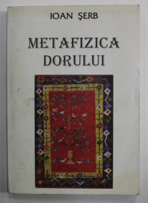 METAFIZICA DORULUI de IOAN SERB, POEZII , 2000 , DEDICATIE * foto