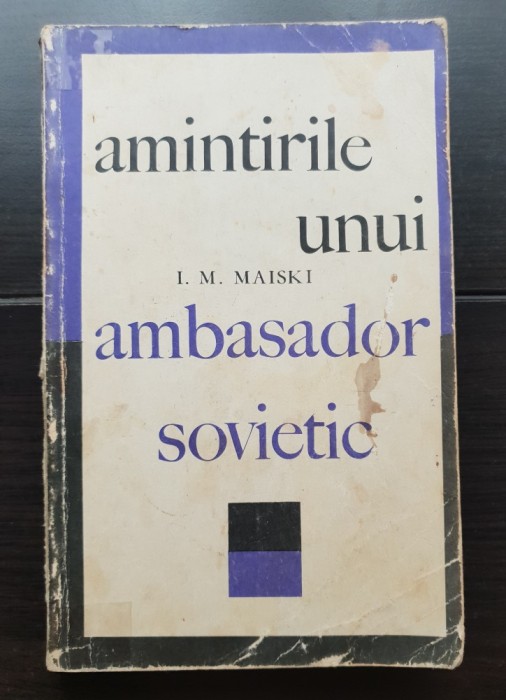 Amintirile unui ambasador sovietic - I. M. Maiski
