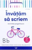 Cumpara ieftin Invatam sa scriem. Activitati pregatitoare - Carte Educativa Copii cu Peste 45 Autocolante, Dezvoltare Motrică, Alfabetizare