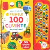 Primele 100 de cuvinte. Asculta si invata! Carte cu sunete