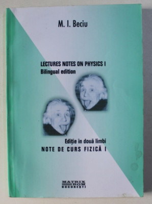 NOTE DE CURS FIZICA I / LECTURES NOTES ON PHYSICS I de M . I. BECIU , EDITIE BILINGVA ROMANA - ENGLEZA , 2003 foto