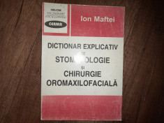 DICTIONAR EXPLICATIV DE STOMATOLOGIE SI CHIRURGIE OROMAXILOFACIALA - I. Maftei foto