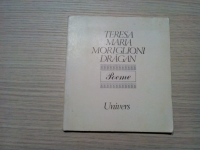 TERESA MARIA MORIGLIONI DRAGAN - Poeme - Florin Chiritescu (dedicatie-autograf) traducere - Editura Univers, 1989, 126 p. foto