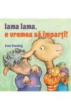 Cumpara ieftin Lama Lama, e vremea sa imparti! - Anna Dewdney