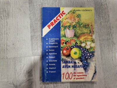 Sambata avem musafiri.100 de retete de aperitive si gustari de Aurelia Lazarescu foto
