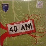 Dacia - &Icirc;mpreună de 40 de ani [CD muzică]