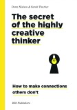 Secrets of the Highly Creative Thinker | Dorte Nielsen , Sarah Thurber, 2020, BIS Publishers B.V.