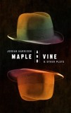 Maple and Vine and Other Plays