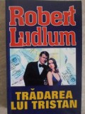 Tradarea lui Tristan - Robert Ludlum, Editura Orizonturi, 2003, Carte Politista, 474 pagini