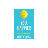 You, Happier: The 7 Neuroscience Secrets of Feeling Good Based on Your Brain Type