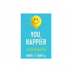 You, Happier: The 7 Neuroscience Secrets of Feeling Good Based on Your Brain Type