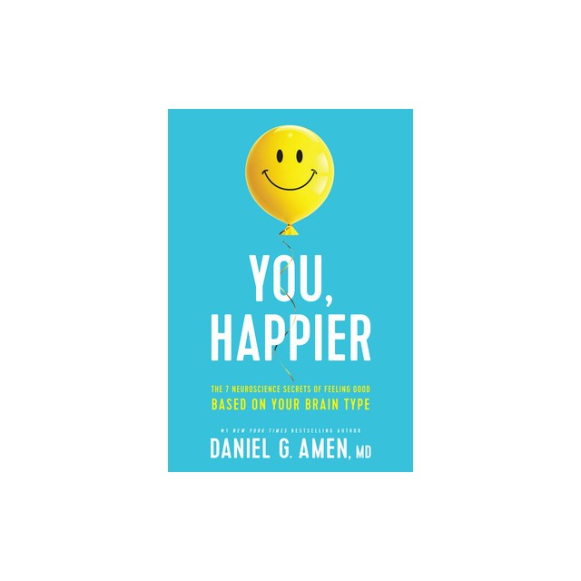 You, Happier: The 7 Neuroscience Secrets of Feeling Good Based on Your Brain Type