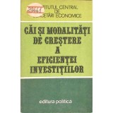 CAI SI MODALITATI DE CRESTERE A EFICIENTEI INVESTITIILOR-M. HOROVITZ, GR. CORLAN, I. MIHAI, I. CAMASOIU-265330