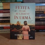 ROXANNE VELETZOS - FETITA PE CARE AU LASAT-O IN URMA ( ROMAN ) , 2019 *