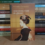 MINEKO IWASAKI - ADEVARATA VIATA DE GHEISA ( CU FOTOGRAFII DIN ARHIVA AUTOAREI ) , HUMANITAS , 2007 *