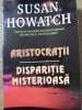 Aristocratii. Disparitie Misterioasa - Susan Howatch, Roman de Dragoste, Editura Lider, 1996, 438 Pagini