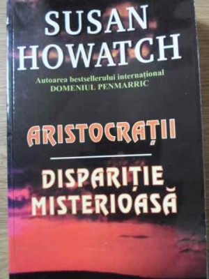 ARISTOCRATII. DISPARITIE MISTERIOASA-SUSAN HOWATCH foto