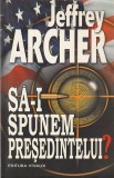 JEFFREY ARCHER - SA-I SPUNEM PRESEDINTELUI?