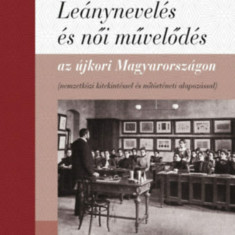 Leánynevelés és női művelődés az újkori Magyarországon - Nemzetközi kitekintéssel és nőtörténeti alapozással - Kéri Katalin