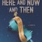 Here and Now and Then