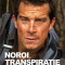 Noroi, transpiratie si lacrimi - autobiografia lui Bear Grylls | Bear Grylls