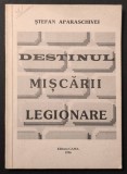 DESTINUL MISCARII LEGIONARE &ndash; Stefan Aparaschivei 90 pag Editia 1 Gama. Istorie Garda de Fier Evolutie Ascensiune Declin Miscarea Legionara Stare FB