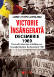 Cumpara ieftin Victorie &icirc;ns&acirc;ngerată. Decembrie 1989, Cetatea de Scaun