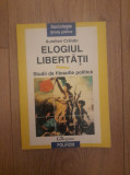 Aurelian Craiutu - Elogiul Libertatii. Studii de filosofie politica, 1998, Polirom